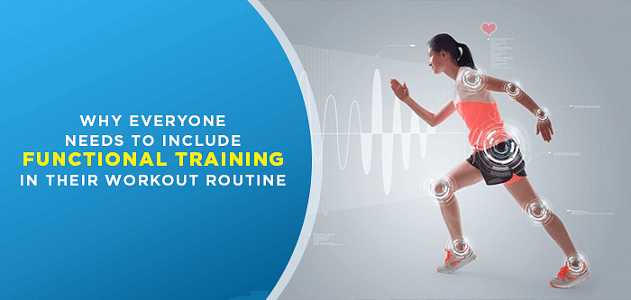 Why Everyone Needs to Include Functional Training in Their Workout Routine
