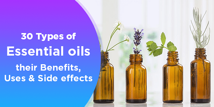 30 Types Of Essential Oils Their Benefits, Uses And Side Effects