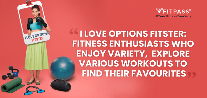 What do 'I love options' Fitsters love about FITPASS? Multiple workout options at their fingertips!