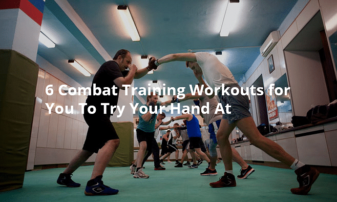 6 Combat Training Workouts For You To Try Your Hand At
