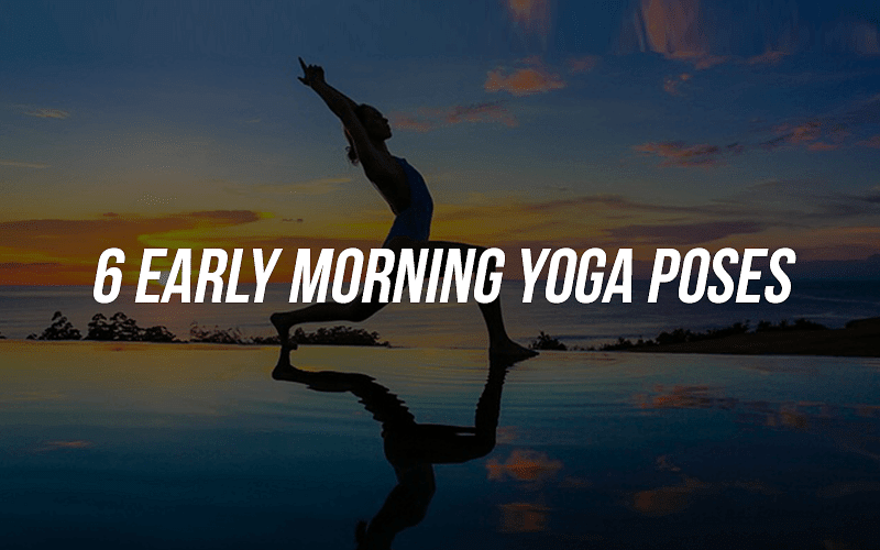 6 Early Morning Yoga Poses & Their Benefits