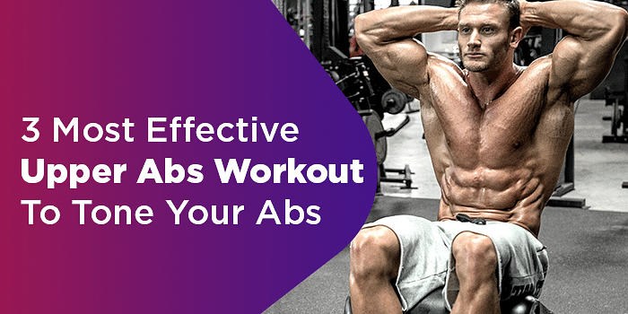 3 Most Effective Upper Abs Workout To Tone Your Abs