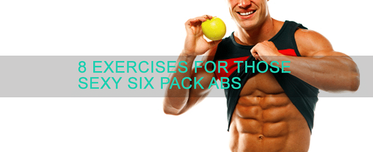 8 Exercises For Those Sexy Six Pack Abs