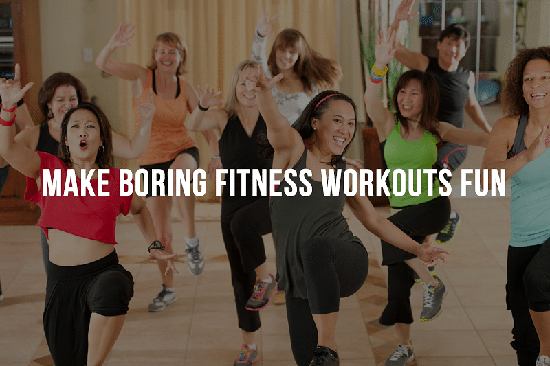 Make Boring Fitness Workouts Fun