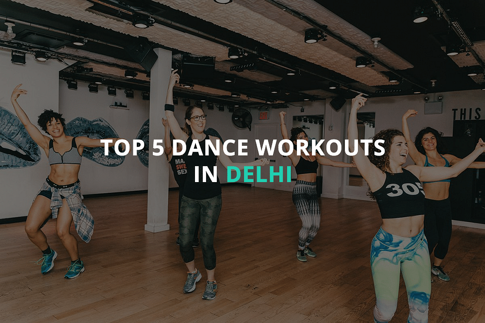 Top 5 Dance Workouts In Delhi